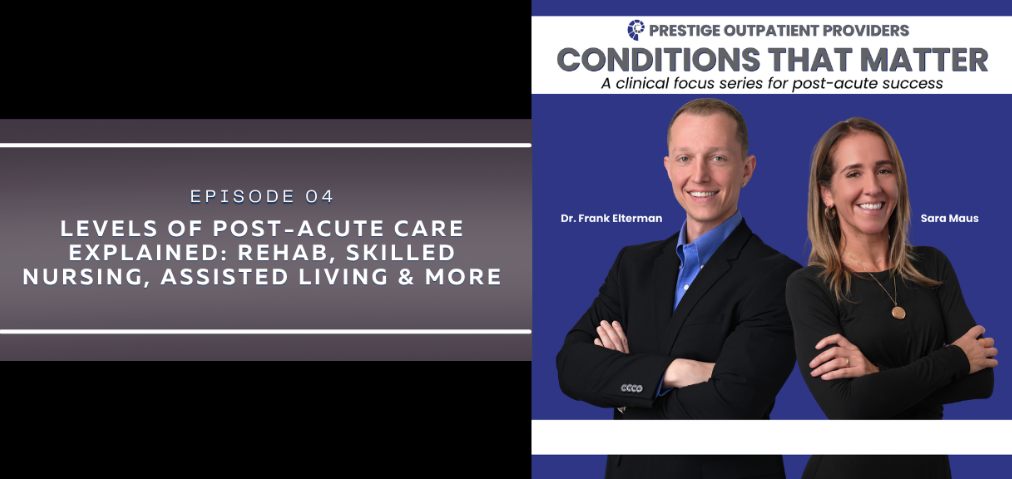 Conditions That Matter Episode 4: levels of post-acute care explained with Sara Maus and Dr. Frank Elterman